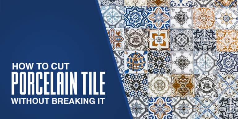 How to Cut Porcelain Tile Without Breaking It - post thumbnail